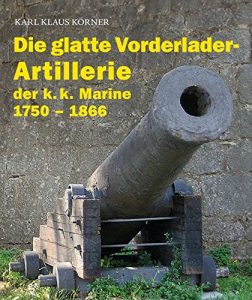 Die glatte Vorderlader-Artillerie der k. k. Marine 1750 - 1866