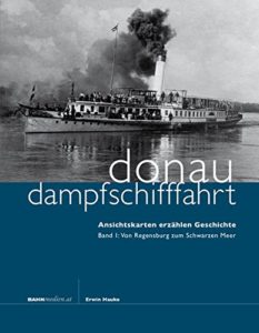 Donaudampfschifffahrt - Ansichtskarten erzählen Geschichte: Von Regensburg zum Schwarzen Meer