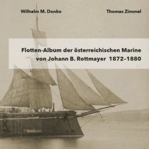 Flotten-Album der österreichischen Marine von Johann B. Rottmayer 1872—1880