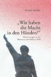 "Wir haben die Macht in den Händen!“ Erinnerungen an die Matrosen von Cattaro 1918