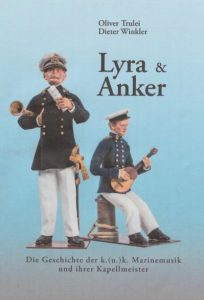 Lyra & Anker. Die Geschichte der k.(u.)k. Marinemusik und ihrer Kapellmeister