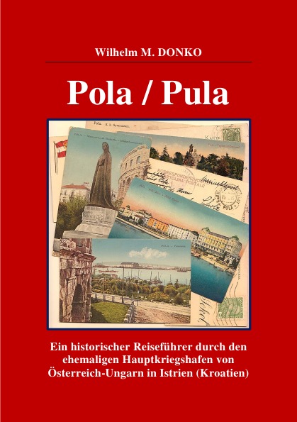 Pola/Pula - historischer Reiseführer durch den ehemaligen Hauptkriegshafen von Österreich-Ungarn