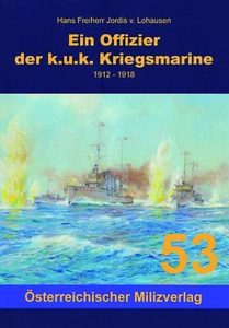 Hans Freiherr Jordis von Lohausen: Ein Offizier der k.u.k Kriegsmarine 1912-1918