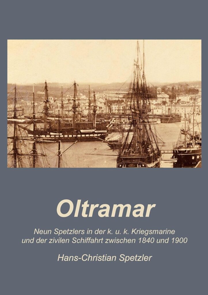 Oltramar - Neun Spetzlers in der k.u.k. Kriegsmarine 